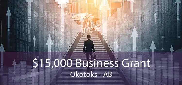 $15,000 Business Grant Okotoks - AB